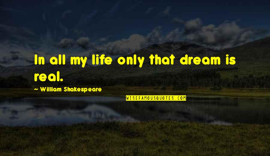 Un Complement Du Quotes By William Shakespeare: In all my life only that dream is