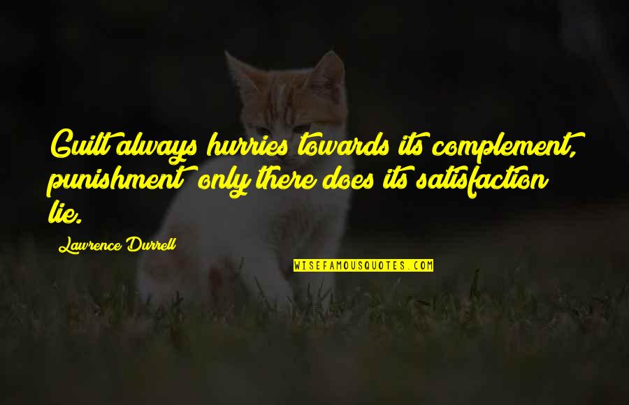 Un Complement Quotes By Lawrence Durrell: Guilt always hurries towards its complement, punishment; only