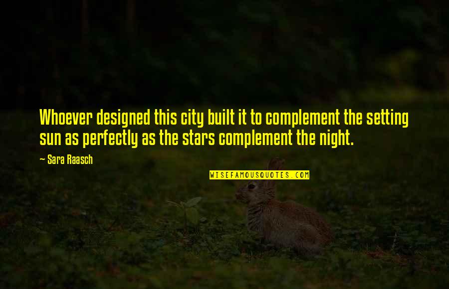 Un Complement Quotes By Sara Raasch: Whoever designed this city built it to complement