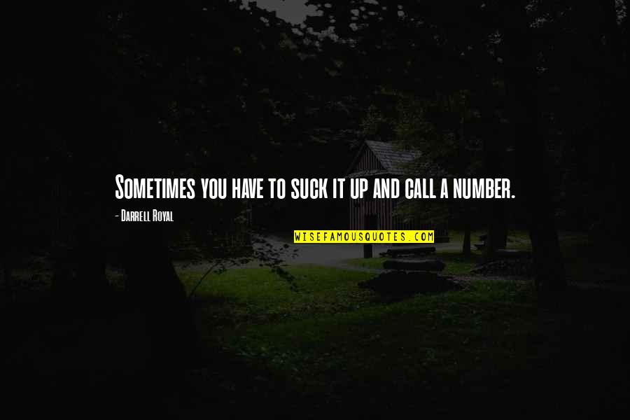 Un Corazon Herido Quotes By Darrell Royal: Sometimes you have to suck it up and Un Corazon Herido Quotes By Darrell Royal: Sometimes you have to suck it up and