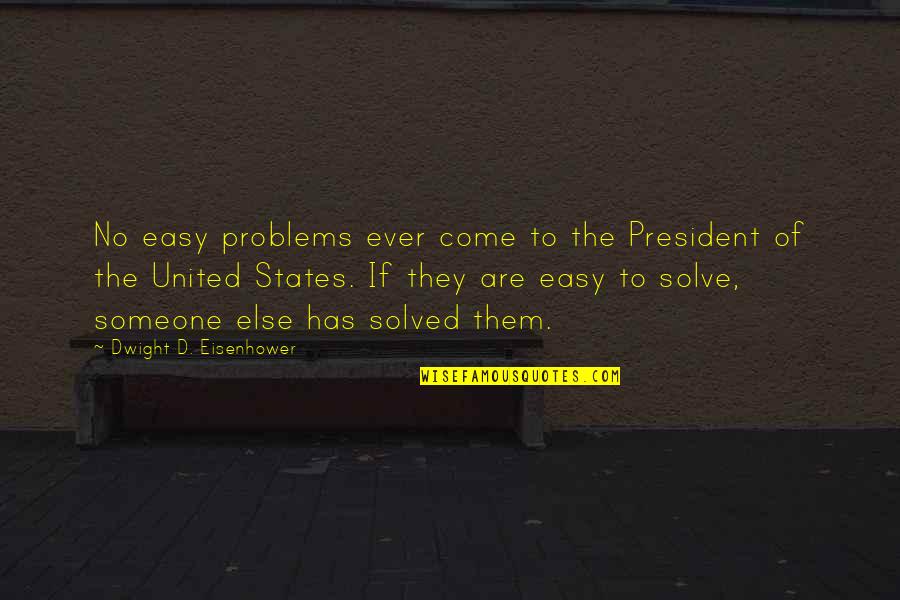 Un Corazon Herido Quotes By Dwight D. Eisenhower: No easy problems ever come to the President Un Corazon Herido Quotes By Dwight D. Eisenhower: No easy problems ever come to the President