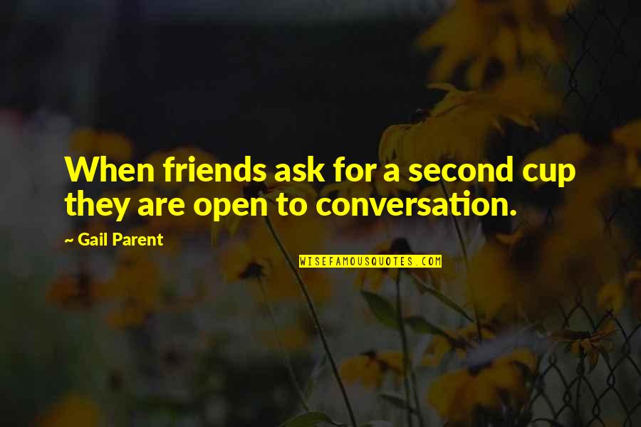 Un Curso De Milagros Quotes By Gail Parent: When friends ask for a second cup they