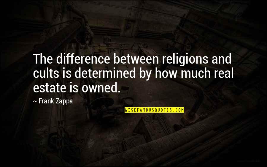 Un Estate Quotes By Frank Zappa: The difference between religions and cults is determined