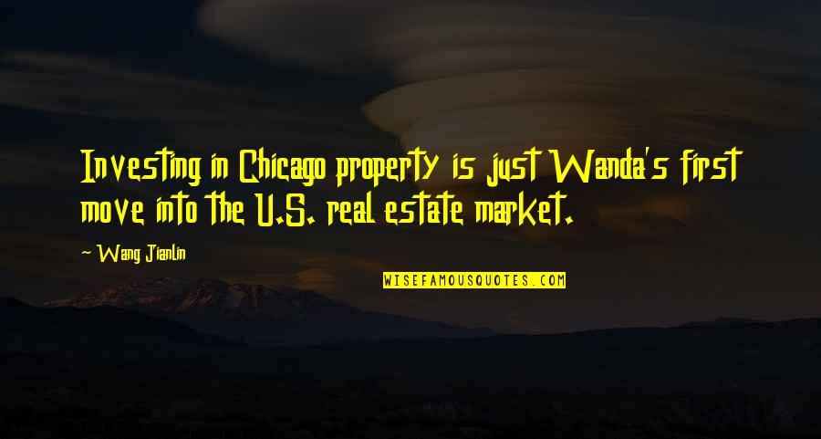 Un Estate Quotes By Wang Jianlin: Investing in Chicago property is just Wanda's first