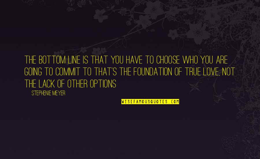 Un Foundation Quotes By Stephenie Meyer: The bottom line is that you have to