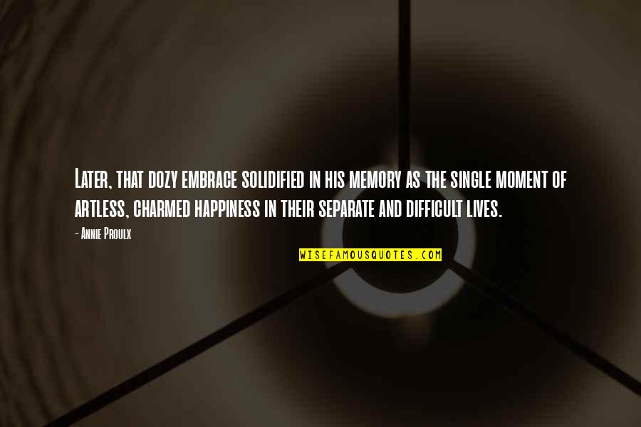 Un Happiness Quotes By Annie Proulx: Later, that dozy embrace solidified in his memory Un Happiness Quotes By Annie Proulx: Later, that dozy embrace solidified in his memory