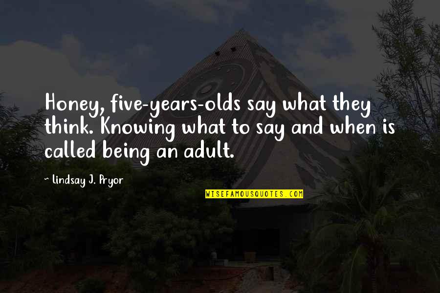 Un Heureux Evenement Quotes By Lindsay J. Pryor: Honey, five-years-olds say what they think. Knowing what