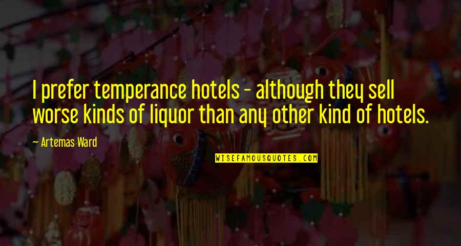 Un Hotels Quotes By Artemas Ward: I prefer temperance hotels - although they sell