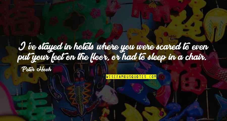 Un Hotels Quotes By Peter Hook: I've stayed in hotels where you were scared