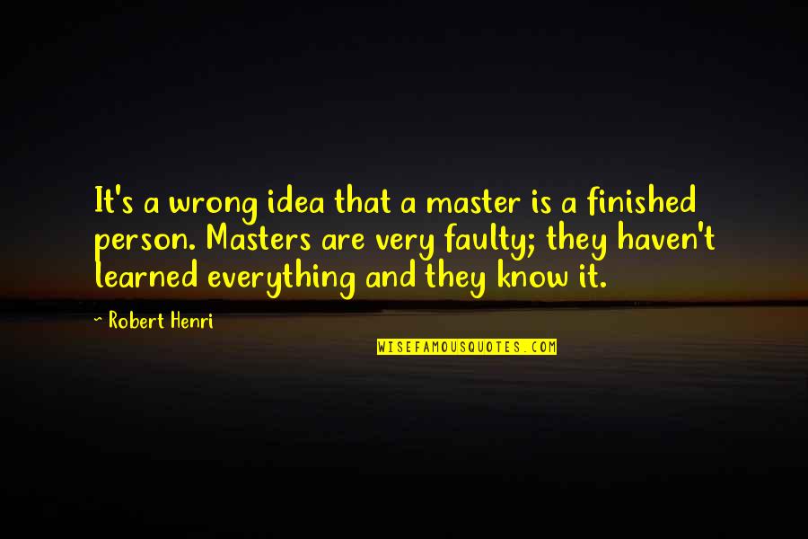 Un Humanitarian Organization Quotes By Robert Henri: It's a wrong idea that a master is