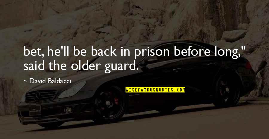 Un Illusione Garagiste Quotes By David Baldacci: bet, he'll be back in prison before long," Un Illusione Garagiste Quotes By David Baldacci: bet, he'll be back in prison before long,"