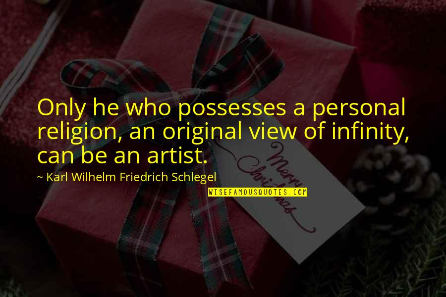Un Infinity Quotes By Karl Wilhelm Friedrich Schlegel: Only he who possesses a personal religion, an
