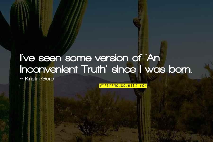 Un Lugar En El Mundo Quotes By Kristin Gore: I've seen some version of 'An Inconvenient Truth'