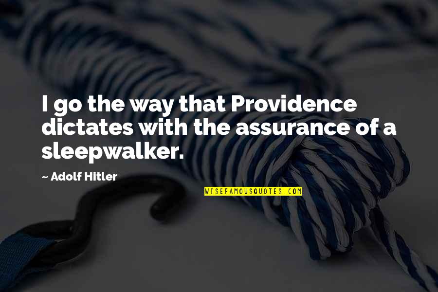 Un Marito Ideale Quotes By Adolf Hitler: I go the way that Providence dictates with
