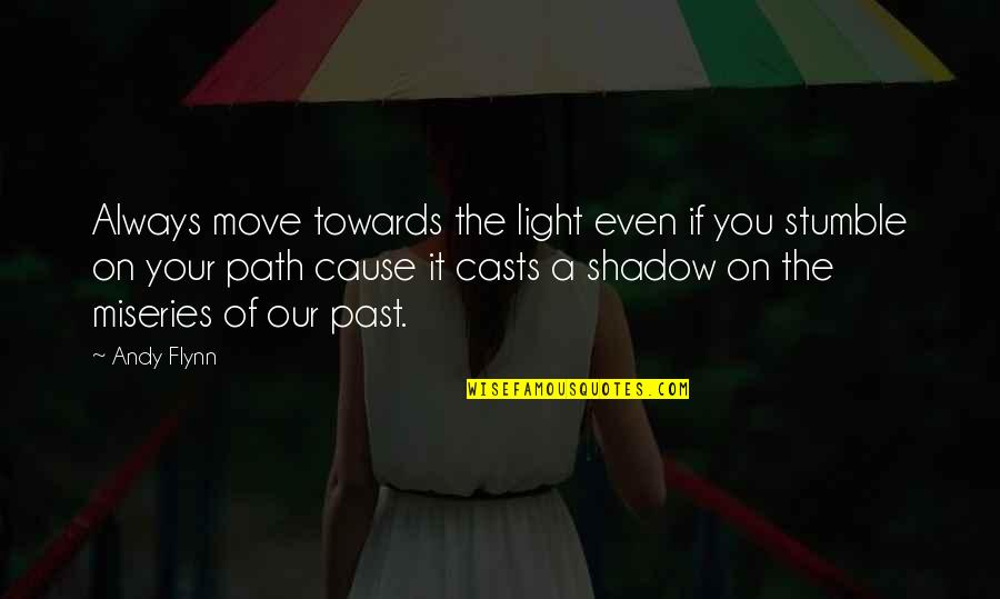 Un Peacekeepers Quotes By Andy Flynn: Always move towards the light even if you