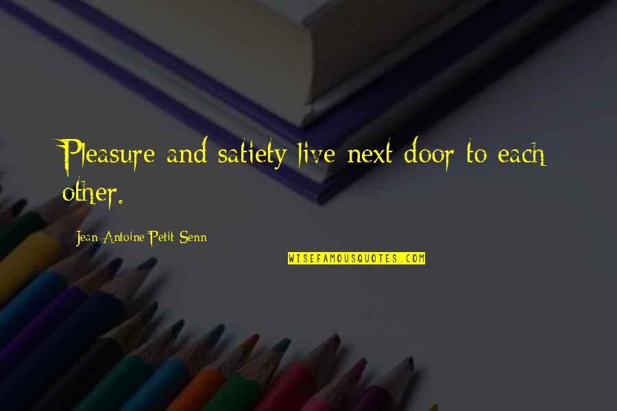 Un Petit Quotes By Jean Antoine Petit-Senn: Pleasure and satiety live next door to each