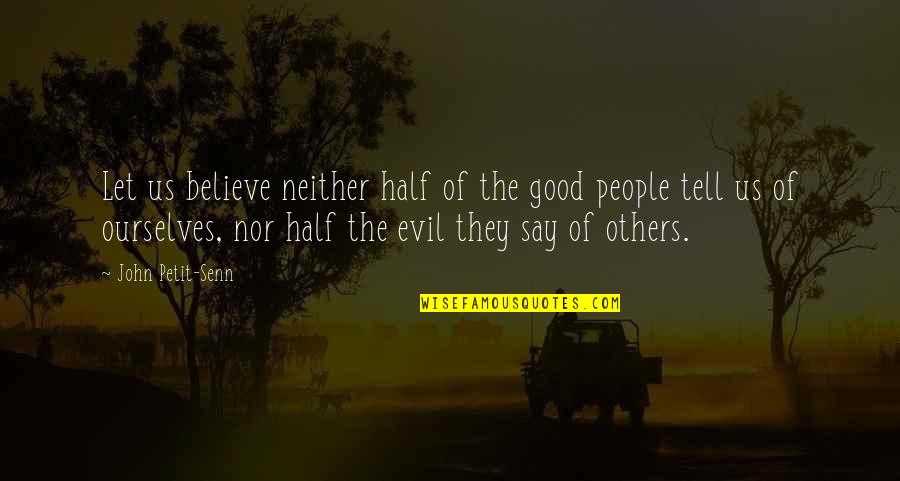 Un Petit Quotes By John Petit-Senn: Let us believe neither half of the good