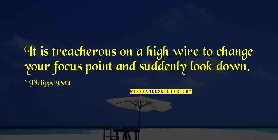 Un Petit Quotes By Philippe Petit: It is treacherous on a high wire to