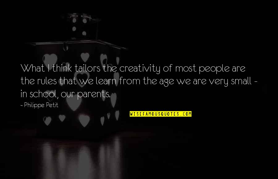Un Petit Quotes By Philippe Petit: What I think tailors the creativity of most