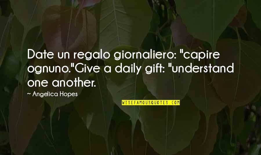 Un Quotes By Angelica Hopes: Date un regalo giornaliero: "capire ognuno."Give a daily Un Quotes By Angelica Hopes: Date un regalo giornaliero: "capire ognuno."Give a daily