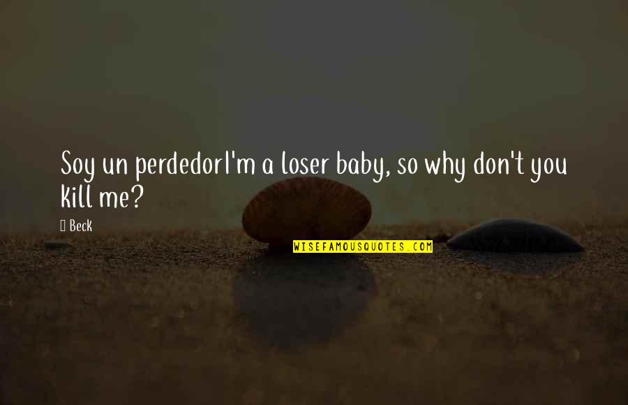 Un Quotes By Beck: Soy un perdedorI'm a loser baby, so why
