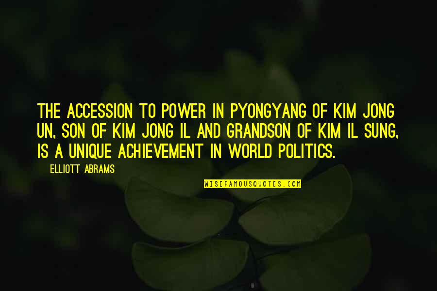 Un Quotes By Elliott Abrams: The accession to power in Pyongyang of Kim Un Quotes By Elliott Abrams: The accession to power in Pyongyang of Kim