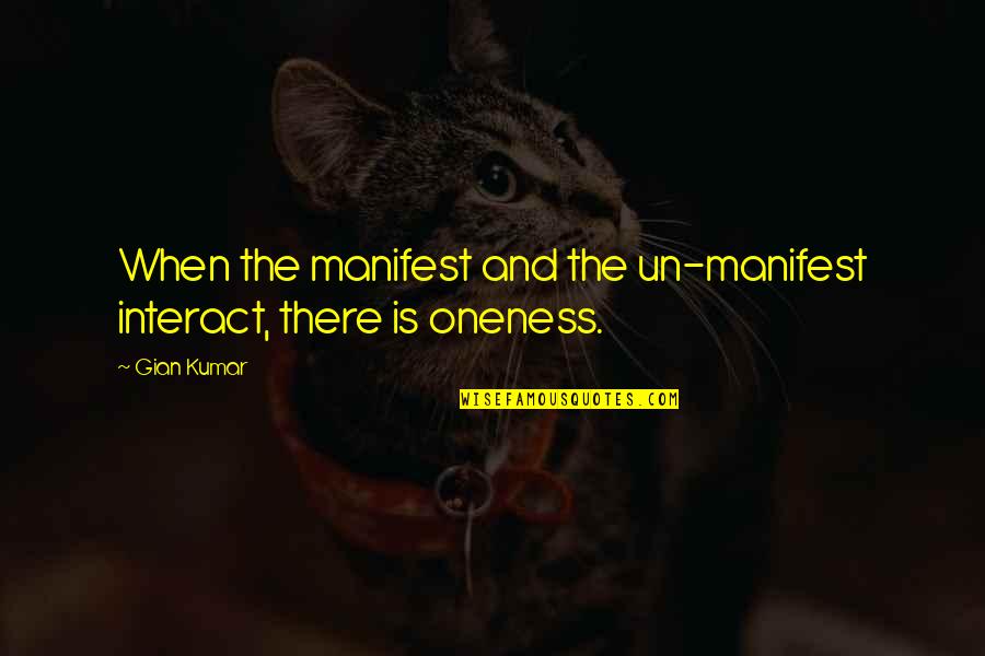 Un Quotes By Gian Kumar: When the manifest and the un-manifest interact, there
