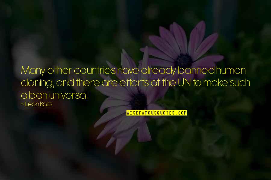 Un Quotes By Leon Kass: Many other countries have already banned human cloning, Un Quotes By Leon Kass: Many other countries have already banned human cloning,