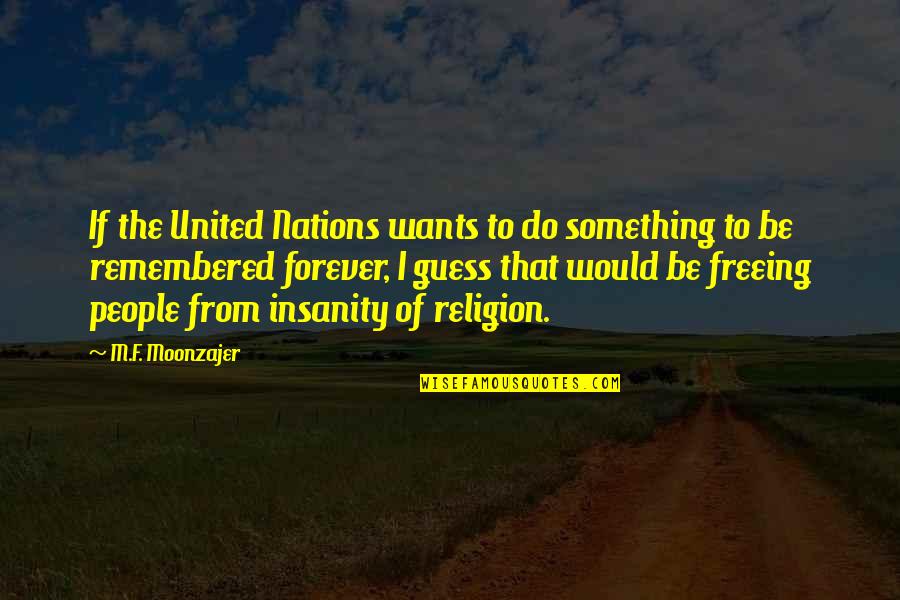 Un Quotes By M.F. Moonzajer: If the United Nations wants to do something Un Quotes By M.F. Moonzajer: If the United Nations wants to do something