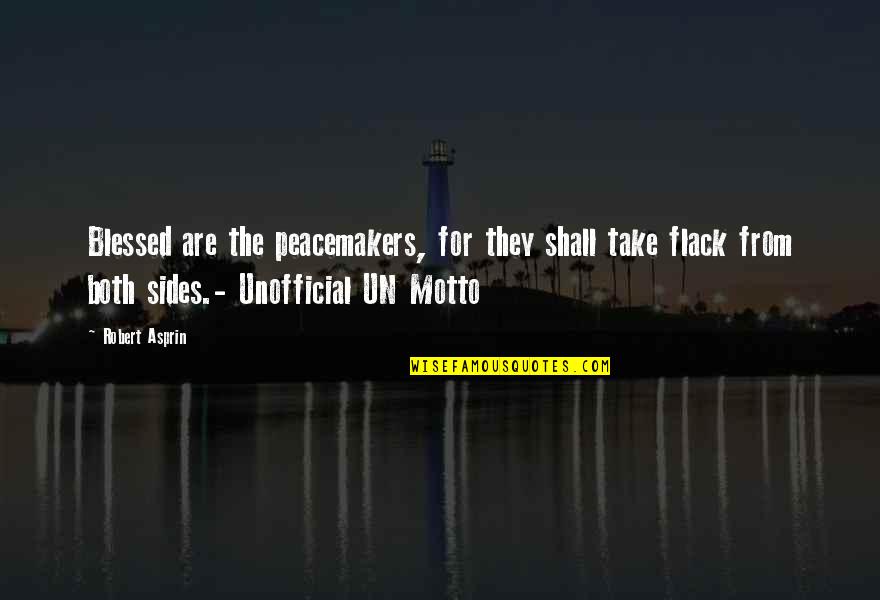 Un Quotes By Robert Asprin: Blessed are the peacemakers, for they shall take Un Quotes By Robert Asprin: Blessed are the peacemakers, for they shall take