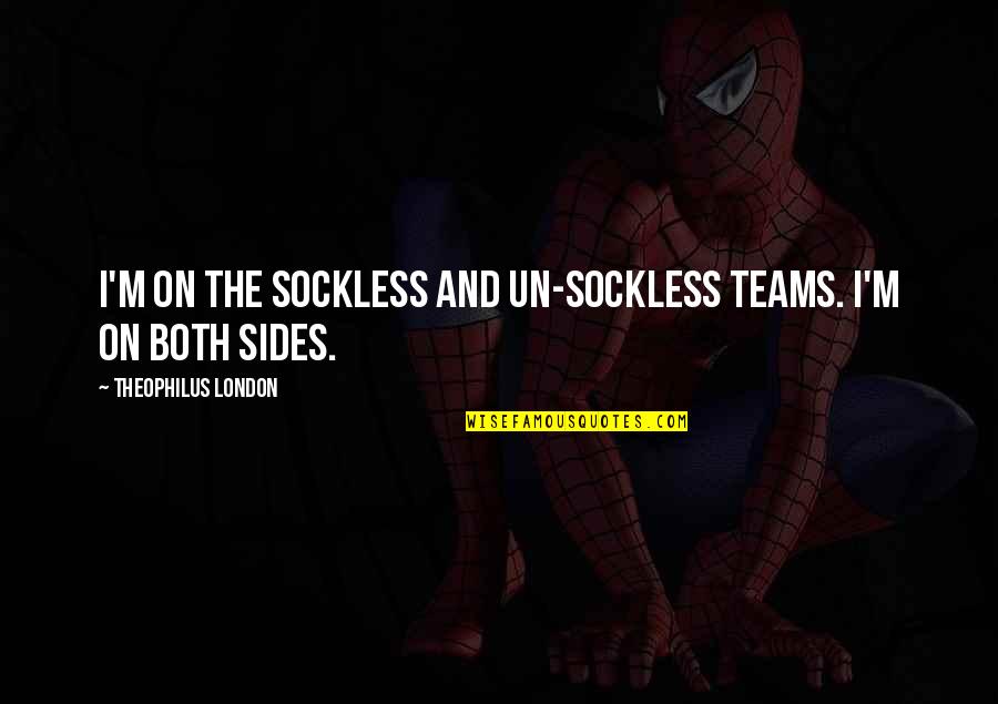 Un Quotes By Theophilus London: I'm on the sockless and un-sockless teams. I'm Un Quotes By Theophilus London: I'm on the sockless and un-sockless teams. I'm