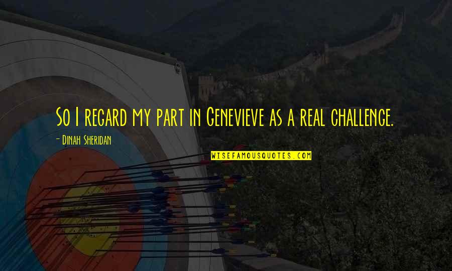 Un Regard Quotes By Dinah Sheridan: So I regard my part in Genevieve as