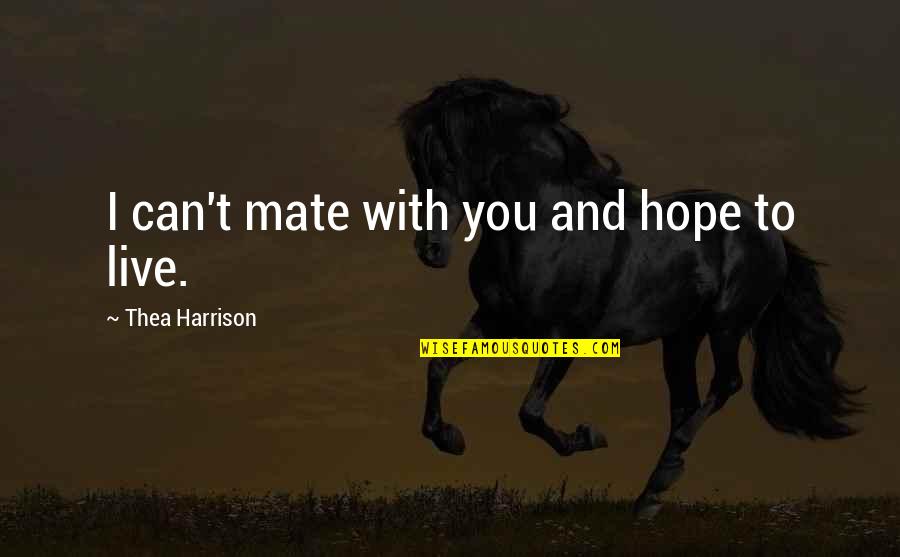 Un Unical Quotes By Thea Harrison: I can't mate with you and hope to