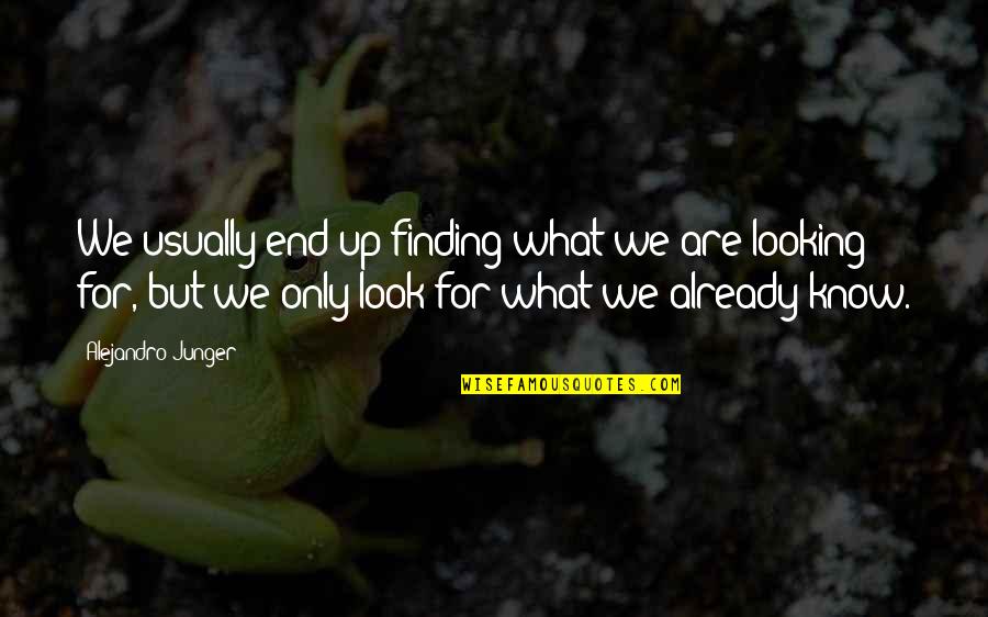 Un Unicef Quotes By Alejandro Junger: We usually end up finding what we are