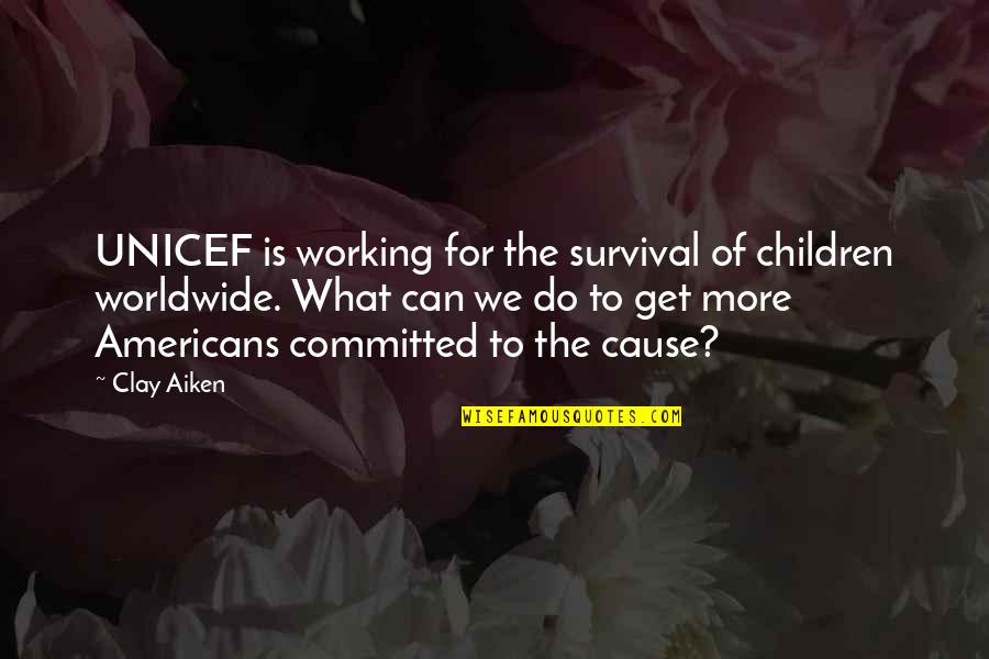 Un Unicef Quotes By Clay Aiken: UNICEF is working for the survival of children