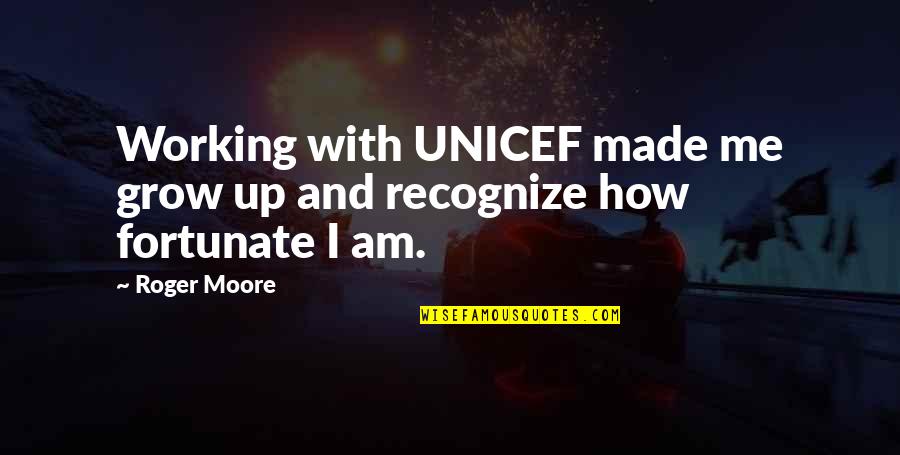 Un Unicef Quotes By Roger Moore: Working with UNICEF made me grow up and