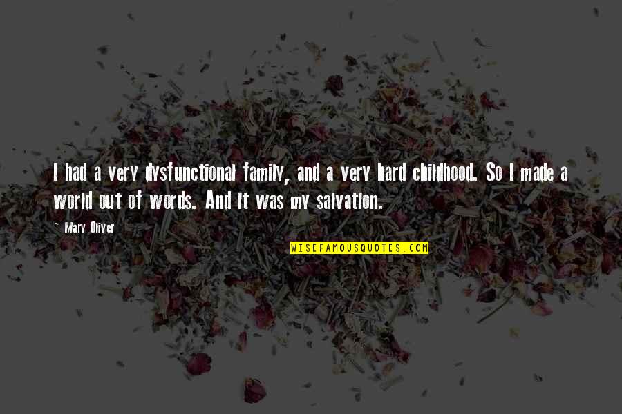 Un Words Family Quotes By Mary Oliver: I had a very dysfunctional family, and a