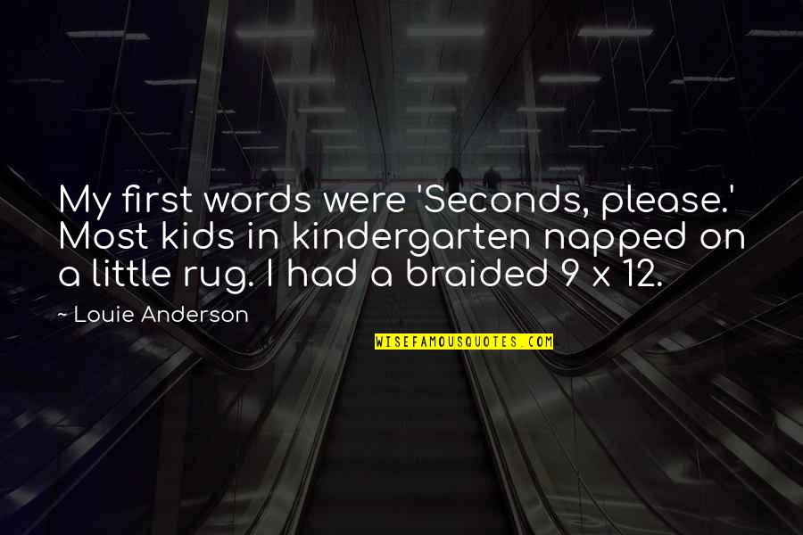 Un Words Kindergarten Quotes By Louie Anderson: My first words were 'Seconds, please.' Most kids