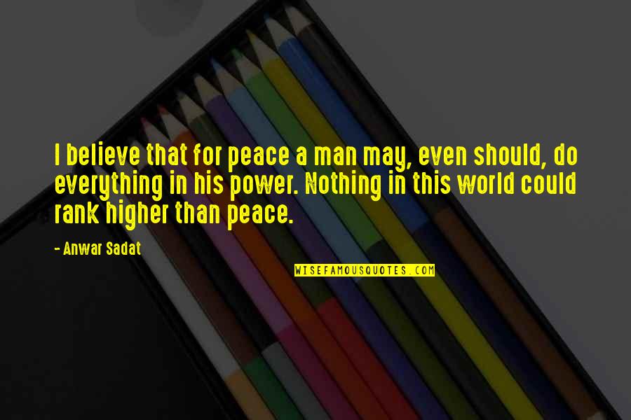 Una Buena Mujer Quotes By Anwar Sadat: I believe that for peace a man may, Una Buena Mujer Quotes By Anwar Sadat: I believe that for peace a man may,