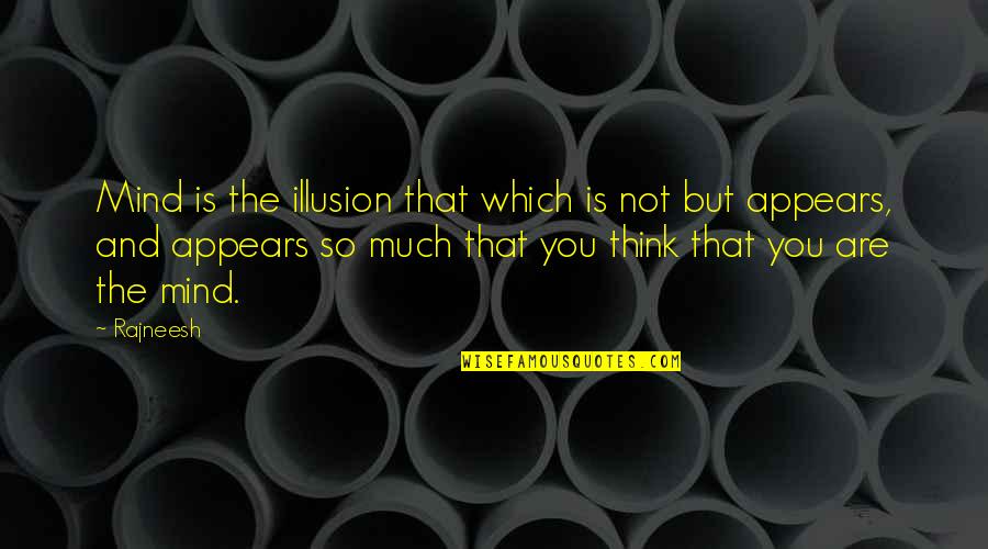 Una Buena Mujer Quotes By Rajneesh: Mind is the illusion that which is not Una Buena Mujer Quotes By Rajneesh: Mind is the illusion that which is not