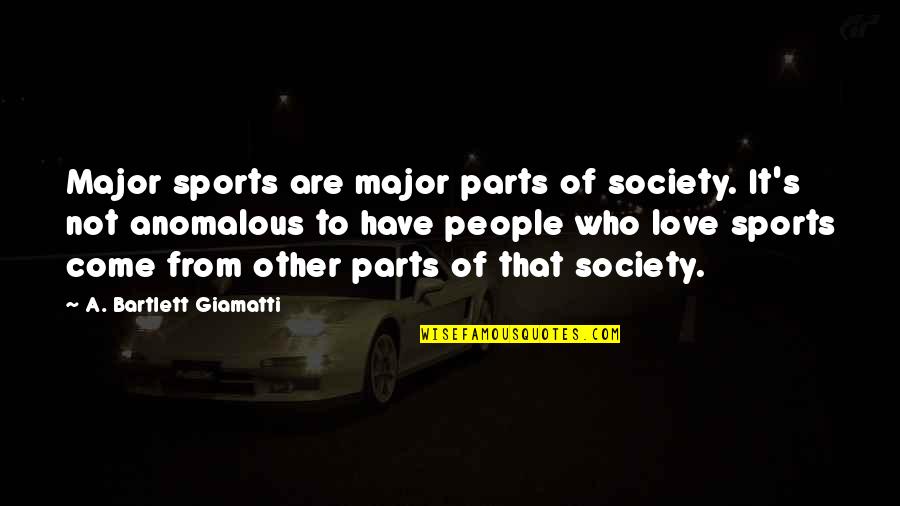 Una Idea Quotes By A. Bartlett Giamatti: Major sports are major parts of society. It's