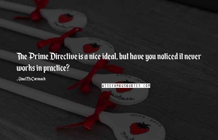 Una McCormack quotes: The Prime Directive is a nice ideal, but have you noticed it never works in practice?