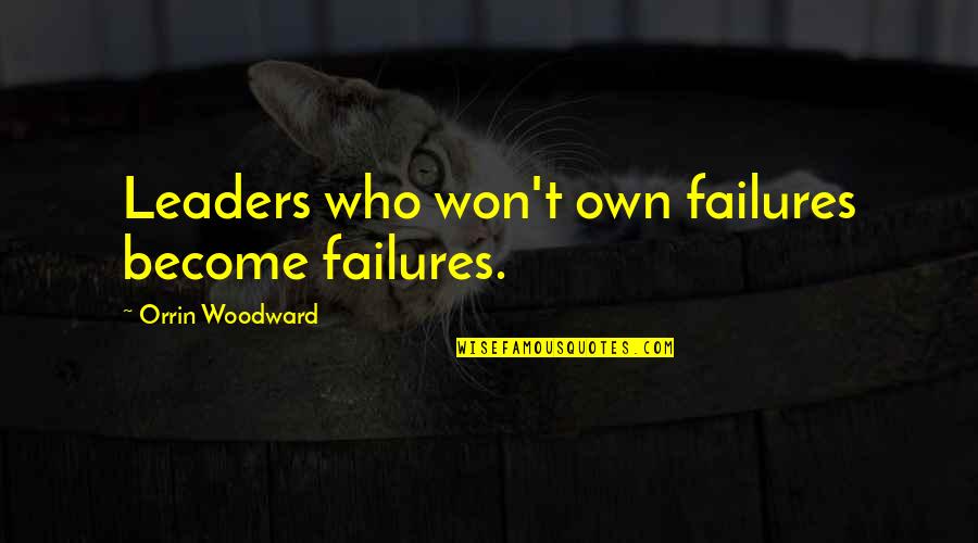 Una Mujer Fuerte Quotes By Orrin Woodward: Leaders who won't own failures become failures.