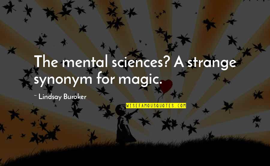 Una Mujer Segura Quotes By Lindsay Buroker: The mental sciences? A strange synonym for magic.