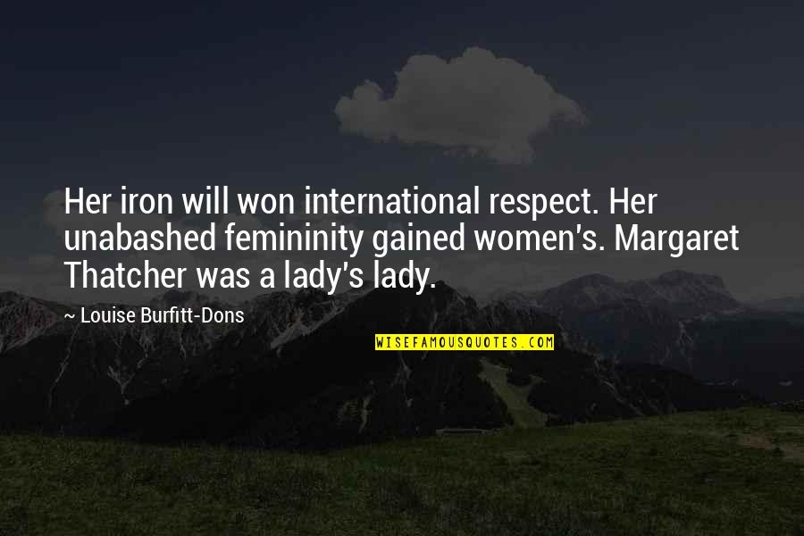 Unabashed Quotes By Louise Burfitt-Dons: Her iron will won international respect. Her unabashed Unabashed Quotes By Louise Burfitt-Dons: Her iron will won international respect. Her unabashed