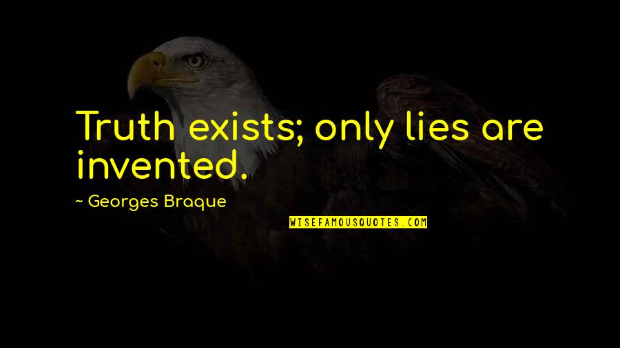 Unabashedly Quotes By Georges Braque: Truth exists; only lies are invented.