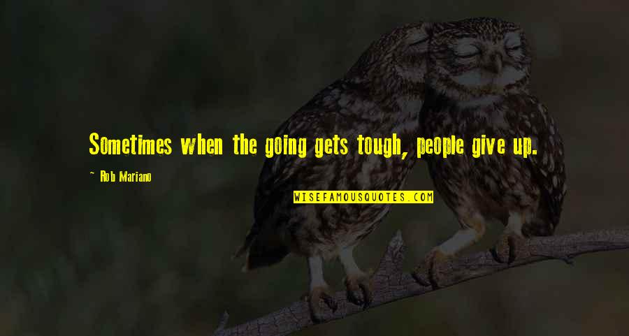 Unabated Quotes By Rob Mariano: Sometimes when the going gets tough, people give