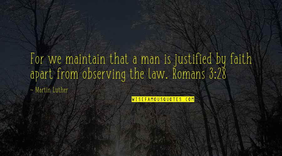 Unabh Ngigkeitsregel Quotes By Martin Luther: For we maintain that a man is justified