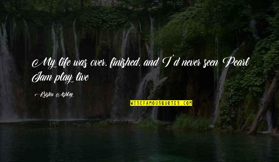 Unabhaengigkeitserklaerung Quotes By Kristen Ashley: My life was over, finished, and I'd never