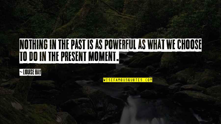 Unabhaengigkeitserklaerung Quotes By Louise Hay: Nothing in the past is as powerful as